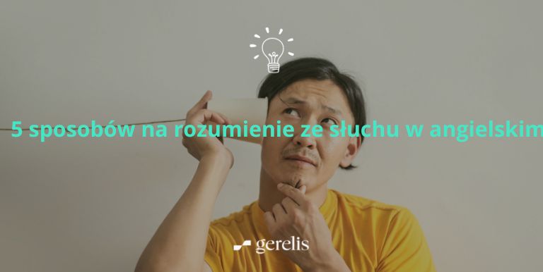 5 sposobów na rozumienie ze słuchu w angielskim